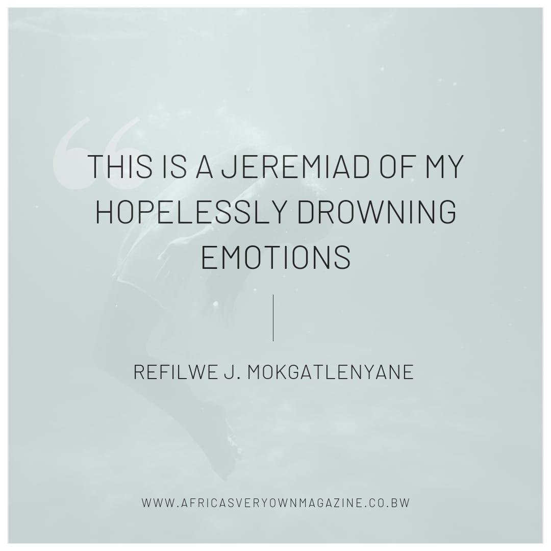 This is a jeremiad of my hopelessly drowning emotions